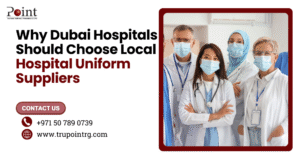 Why Dubai Hospitals Should Choose Local Hospital Uniform Suppliers